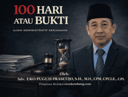 SERATUS HARI ATAU BUKTI – Jabatan Tak Bisa Dibeli, Maka Jangan Kebal dari Uji