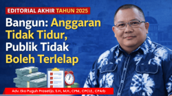 EDITORIAL AKHIR TAHUN 2025 – Bangun: Anggaran Tidak Tidur, Publik Tidak Boleh Terlelap